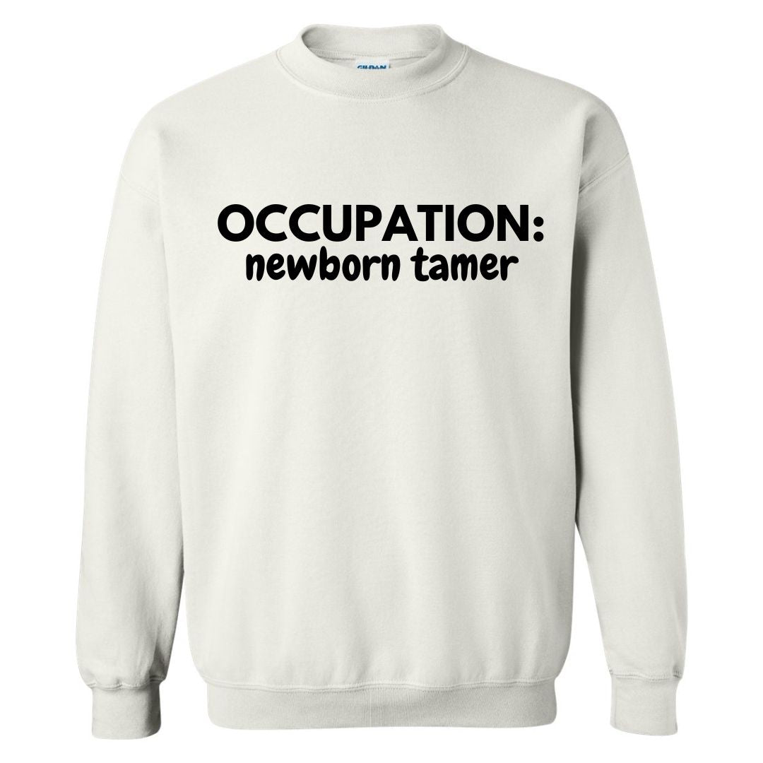 Occupation: Newborn Tamer Sweatshirt