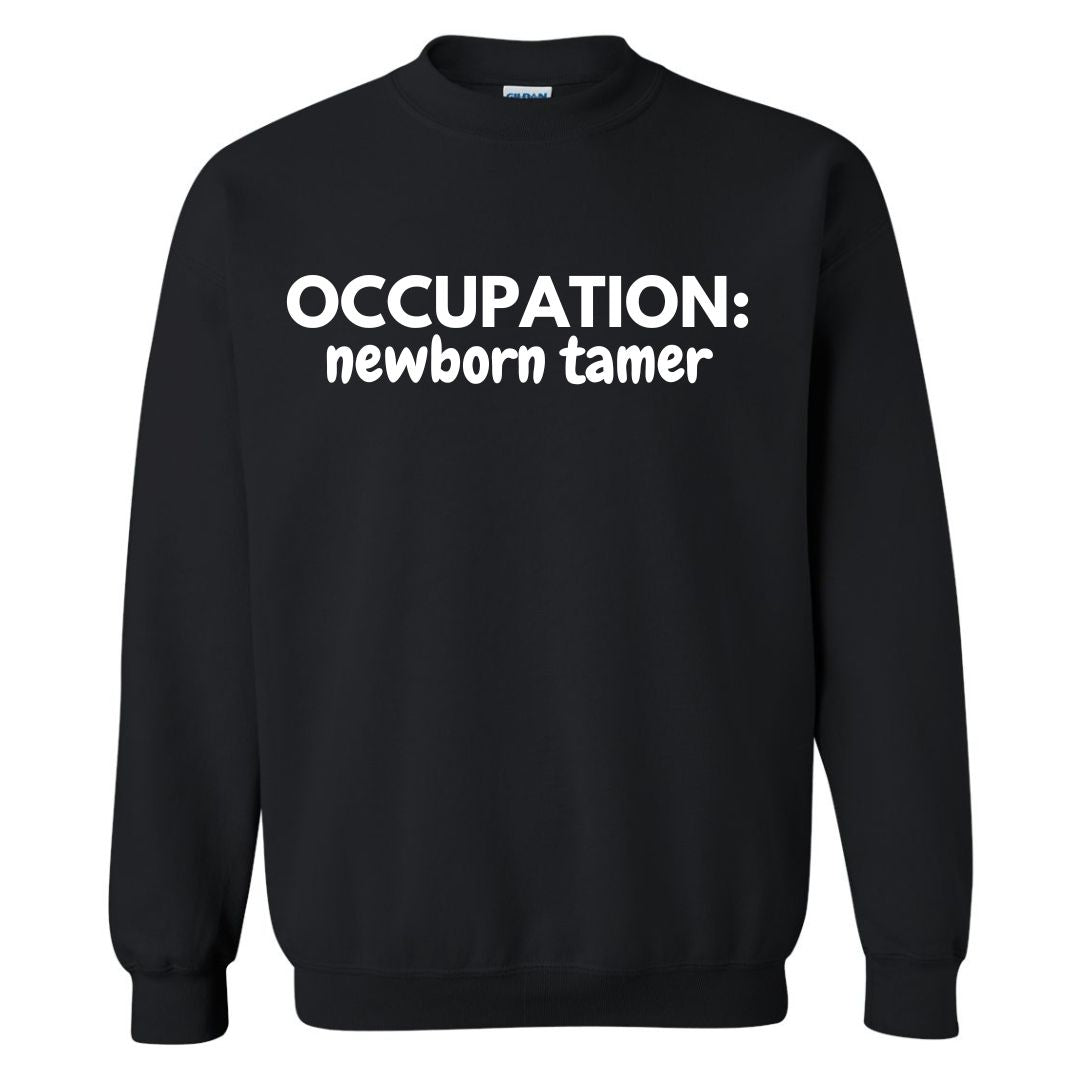 Occupation: Newborn Tamer Sweatshirt