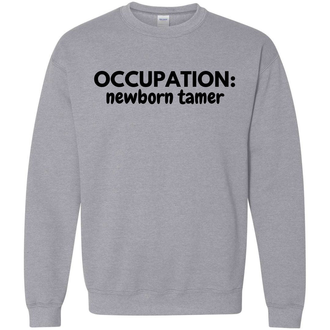 Occupation: Newborn Tamer Sweatshirt