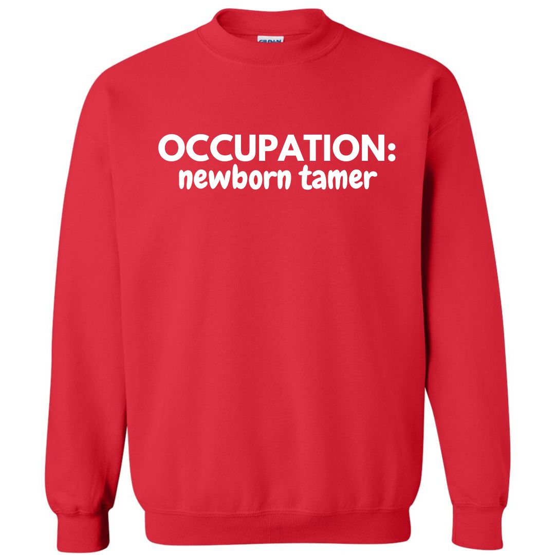 Occupation: Newborn Tamer Sweatshirt